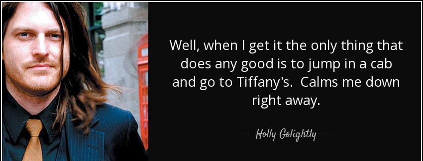 quote well when i get it the only thing that does any good is to jump in a cab and go to tiffany holly golightly Quotes