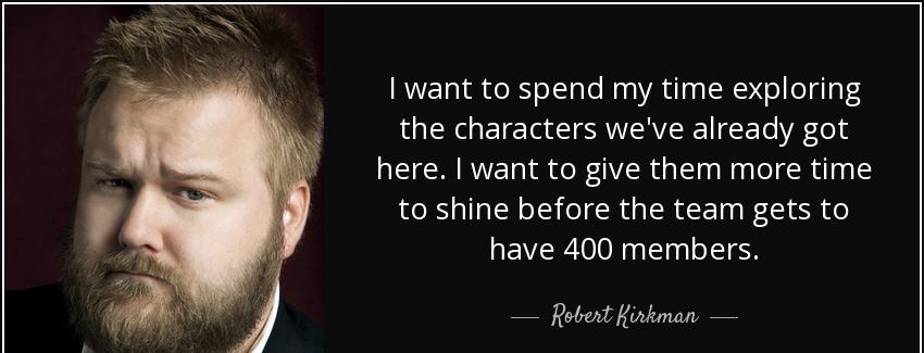 quote i want to spend my time exploring the characters we ve already got here i want to give robert kirkman Quotes