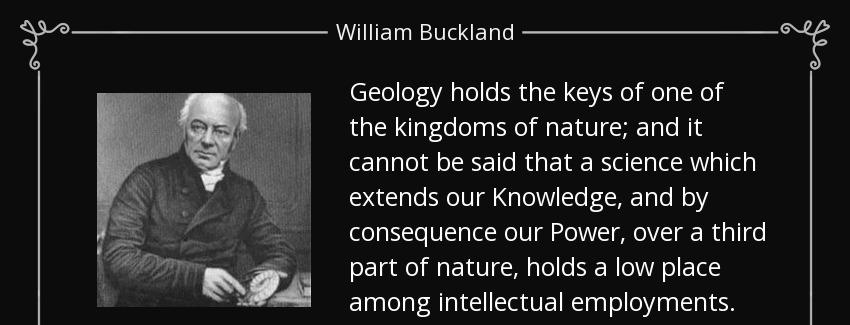 quote geology holds the keys of one of the kingdoms of nature and it cannot be said that a william buckland Quotes
