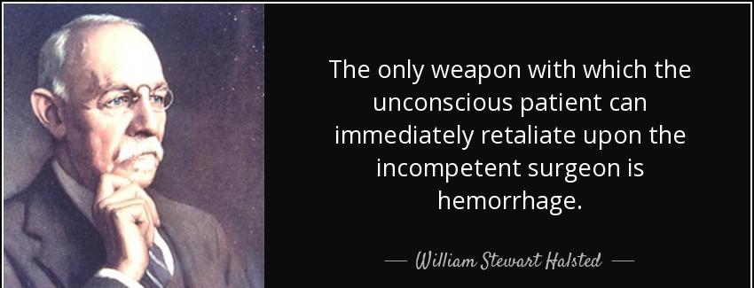 quote the only weapon with which the unconscious patient can immediately retaliate upon the william stewart halsted Quotes
