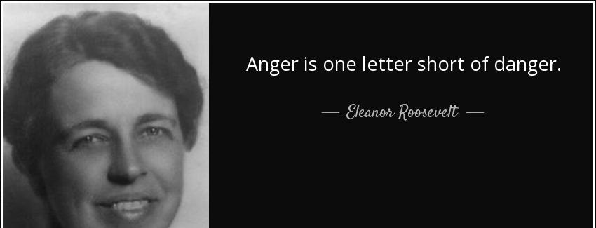 quote anger is one letter short of danger eleanor roosevelt Quotes