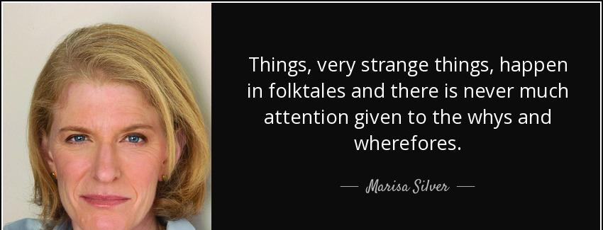 quote things very strange things happen in folktales and there is never much attention given marisa silver Quotes