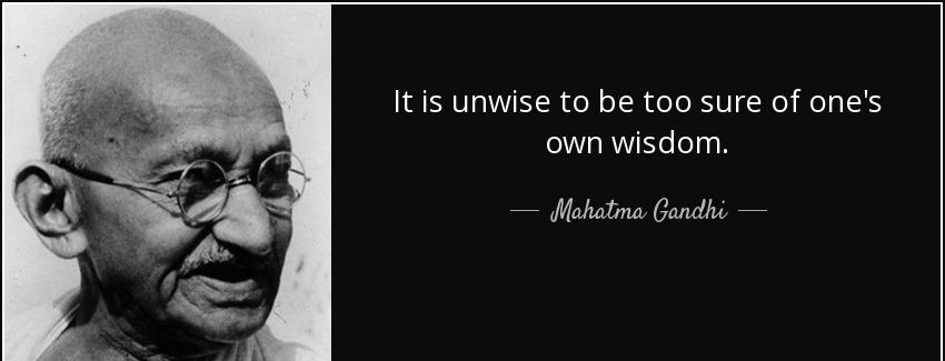 quote it is unwise to be too sure of one s own wisdom mahatma gandhi Quotes