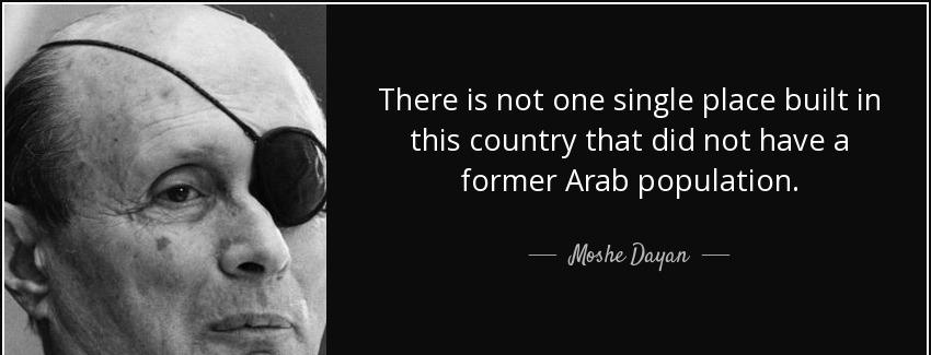 quote there is not one single place built in this country that did not have a former arab moshe dayan Quotes