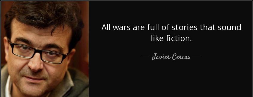 quote all wars are full of stories that sound like fiction javier cercas Quotes