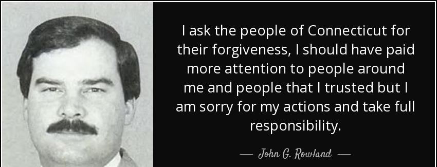 quote i ask the people of connecticut for their forgiveness i should have paid more attention john g rowland Quotes