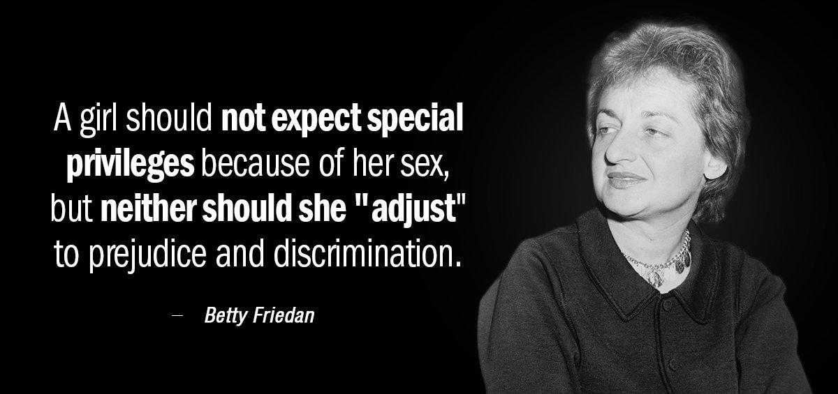 Quotation Betty Friedan A girl should not expect special privileges because of her Quotes