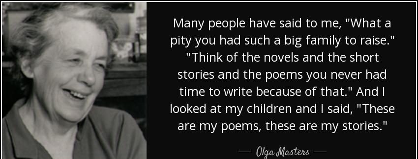 quote many people have said to me what a pity you had such a big family to raise think of olga masters Quotes