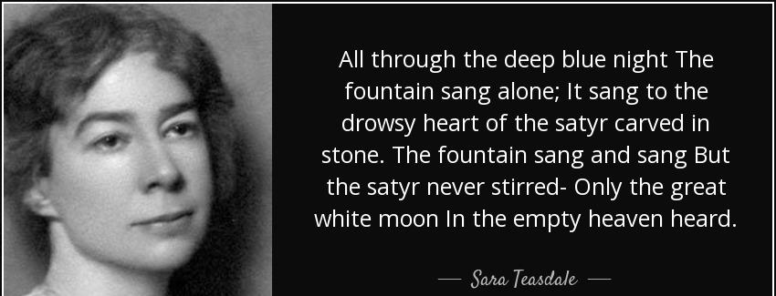 quote all through the deep blue night the fountain sang alone it sang to the drowsy heart sara teasdale Quotes