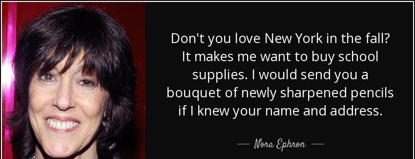 quote don t you love new york in the fall it makes me want to buy school supplies i would nora ephron Quotes