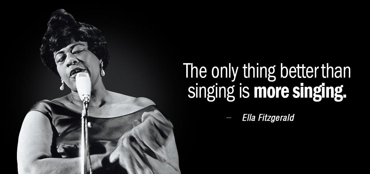 Quotation Ella Fitzgerald The only thing better than singing is more singing Quotes