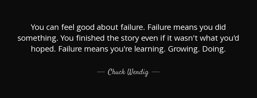 quote you can feel good about failure failure means you did something you finished the story chuck wendig Quotes