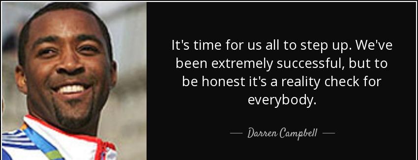 quote it s time for us all to step up we ve been extremely successful but to be honest it darren campbell Quotes