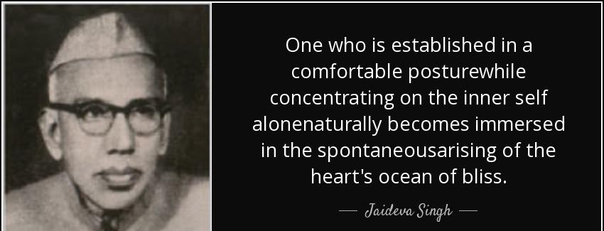 quote one who is established in a comfortable posturewhile concentrating on the inner self jaideva singh Quotes
