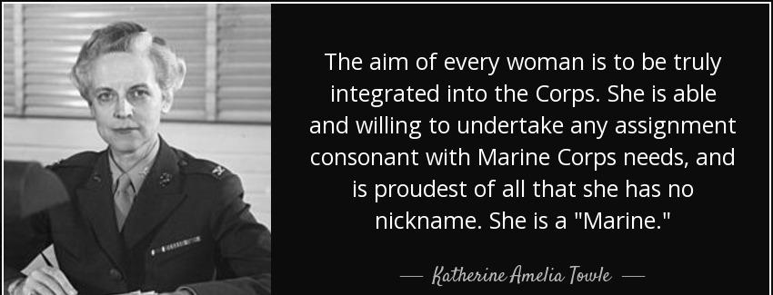 quote the aim of every woman is to be truly integrated into the corps she is able and willing katherine amelia towle Quotes