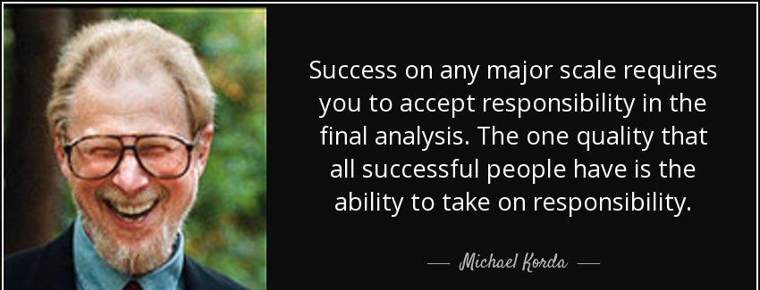 quote success on any major scale requires you to accept responsibility in the final analysis michael korda Quotes