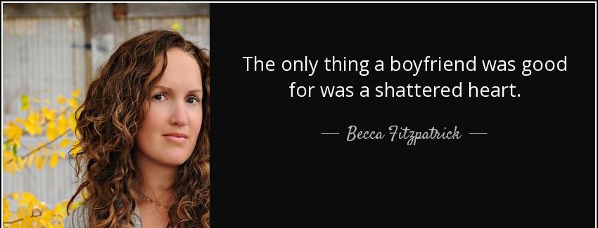 quote the only thing a boyfriend was good for was a shattered heart becca fitzpatrick Quotes