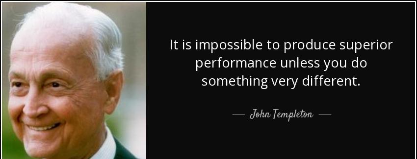 quote it is impossible to produce superior performance unless you do something very different john templeton Quotes