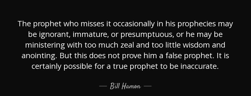 quote the prophet who misses it occasionally in his prophecies may be ignorant immature or bill hamon Quotes