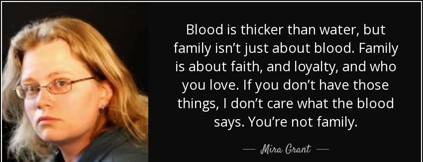 quote blood is thicker than water but family isn t just about blood family is about faith mira grant Quotes