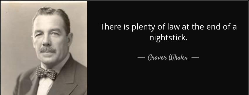 quote there is plenty of law at the end of a nightstick grover whalen Quotes