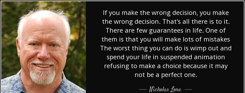 quote if you make the wrong decision you make the wrong decision that s all there is to it nicholas lore Quotes