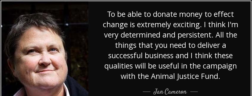quote to be able to donate money to effect change is extremely exciting i think i m very determined jan cameron Quotes