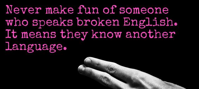 Quotation H Jackson Brown Jr Never make fun of someone who speaks broken English It Quotes