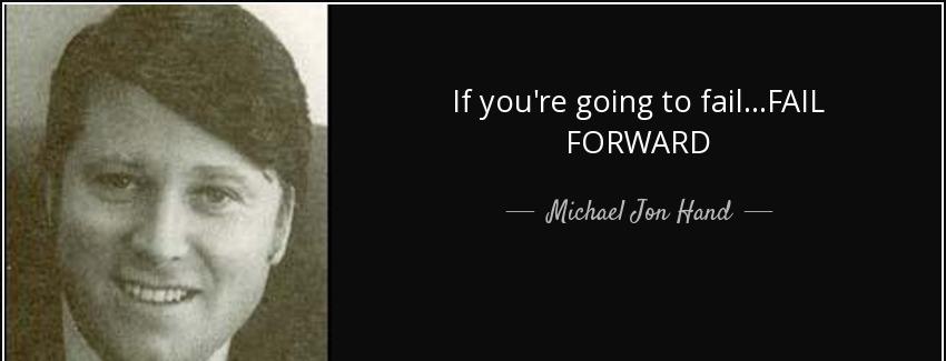 quote if you re going to fail fail forward michael jon hand Quotes