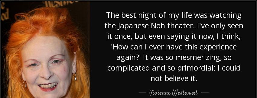 quote the best night of my life was watching the japanese noh theater i ve only seen it once vivienne westwood Quotes