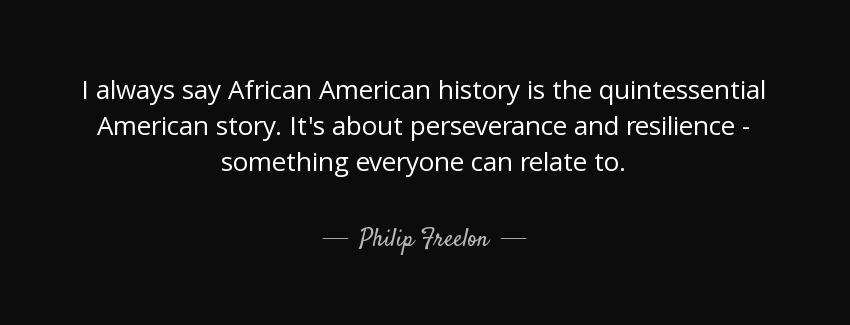 quote i always say african american history is the quintessential american story it s about philip freelon Quotes