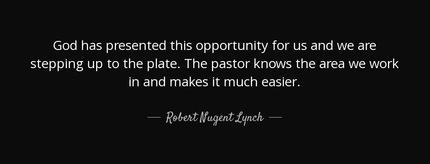 quote god has presented this opportunity for us and we are stepping up to the plate the pastor robert nugent lynch Quotes