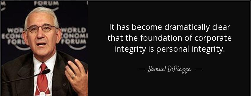 quote it has become dramatically clear that the foundation of corporate integrity is personal samuel dipiazza Quotes