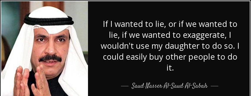quote if i wanted to lie or if we wanted to lie if we wanted to exaggerate i wouldn t use saud nasser al saud al sabah Quotes