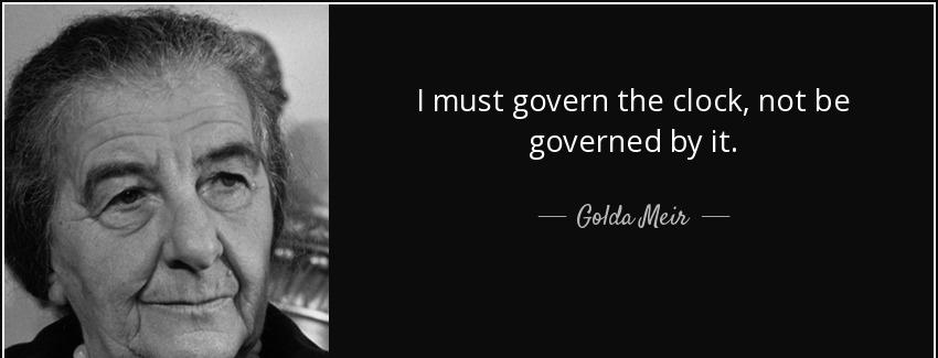 quote i must govern the clock not be governed by it golda meir Quotes