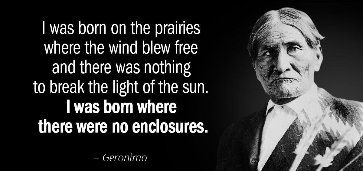 Quotation Geronimo I was born on the prairies where the wind blew Quotes