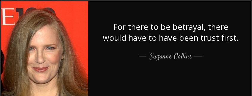 quote for there to be betrayal there would have to have been trust first suzanne collins Quotes