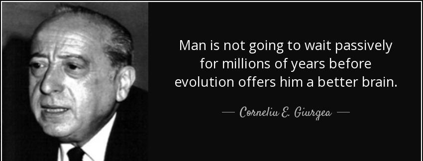 quote man is not going to wait passively for millions of years before evolution offers him corneliu e giurgea Quotes