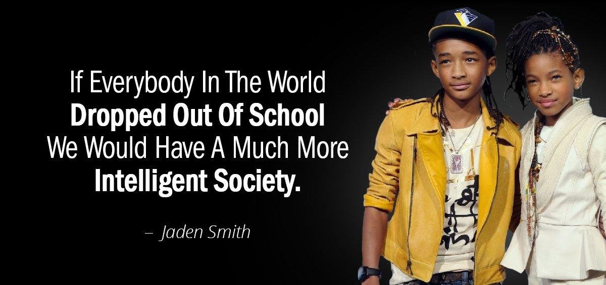 Quotation Jaden Smith If Everybody In The World Dropped Out Of School We Quotes