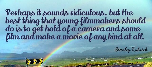 Quotation Stanley Kubrick Perhaps it sounds ridiculous but the best thing that young Quotes