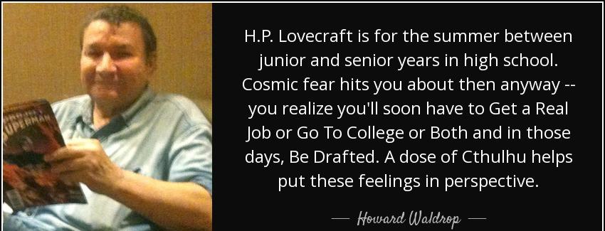 quote h p lovecraft is for the summer between junior and senior years in high school cosmic howard waldrop Quotes