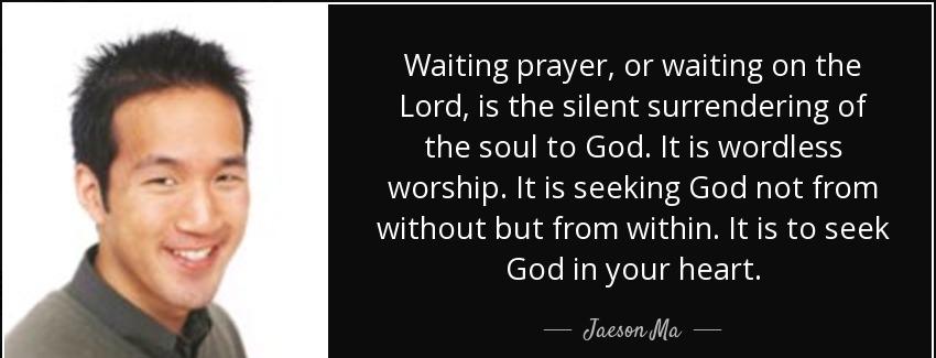 quote waiting prayer or waiting on the lord is the silent surrendering of the soul to god jaeson ma Quotes