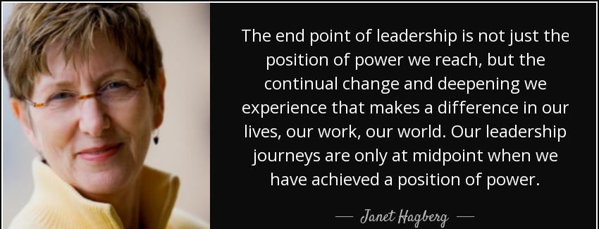 quote the end point of leadership is not just the position of power we reach but the continual janet hagberg Quotes