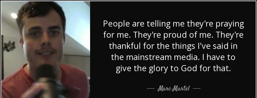quote people are telling me they re praying for me they re proud of me they re thankful for marc martel Quotes