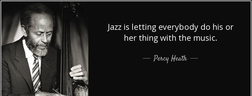 quote jazz is letting everybody do his or her thing with the music percy heath Quotes