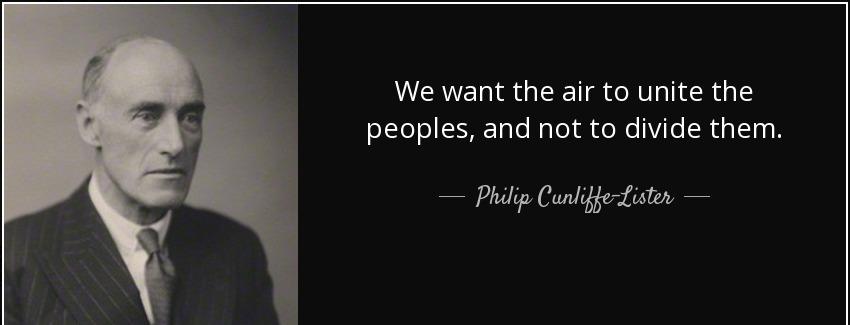 quote we want the air to unite the peoples and not to divide them philip cunliffe lister Quotes