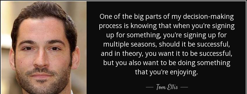 quote one of the big parts of my decision making process is knowing that when you re signing tom ellis Quotes