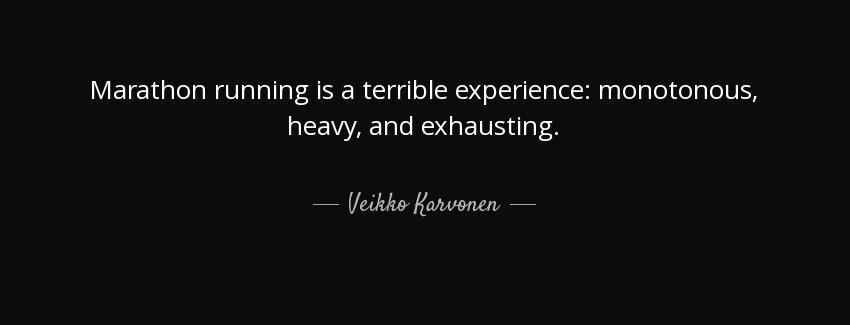 quote marathon running is a terrible experience monotonous heavy and exhausting veikko karvonen Quotes
