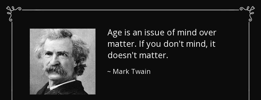 quote age is an issue of mind over matter if you don t mind it doesn t matter mark twain Quotes