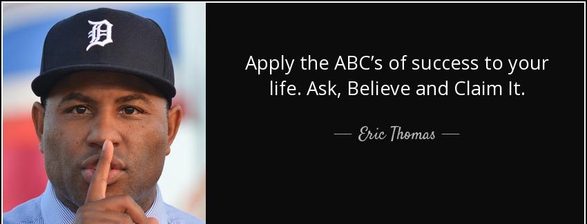 quote apply the abc s of success to your life ask believe and claim it eric thomas Quotes